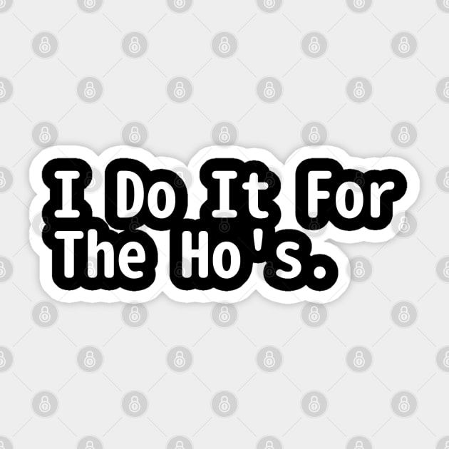 I Do It For The Hos Sticker by Sizukikunaiki